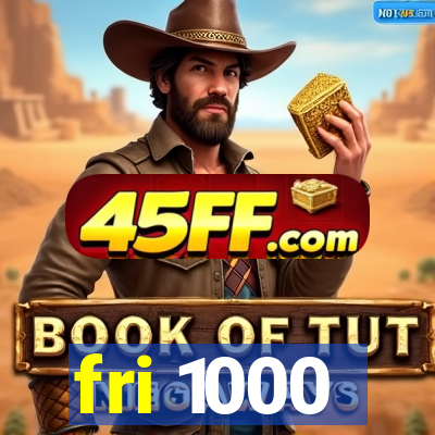 fri 1000